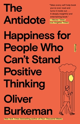 The Antidote: Happiness for People Who Can't St... 1250860407 Book Cover