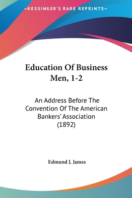 Education of Business Men, 1-2: An Address Befo... 1161873120 Book Cover