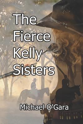 The Fierce Kelly Sisters 1790858283 Book Cover