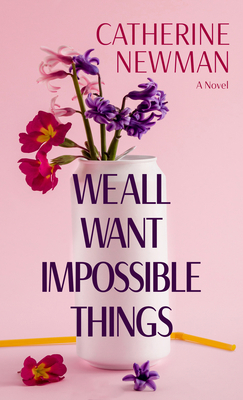 We All Want Impossible Things [Large Print] B0BQ242TQ2 Book Cover