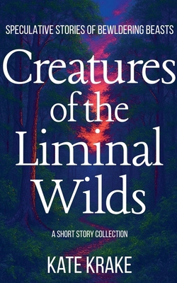 Creatures of the Liminal Wilds B0FTTD13FJ Book Cover