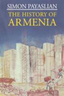 The History of Armenia: From the Origins to the... 1403974675 Book Cover