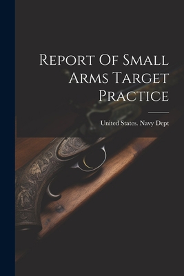 Report Of Small Arms Target Practice 1022322702 Book Cover