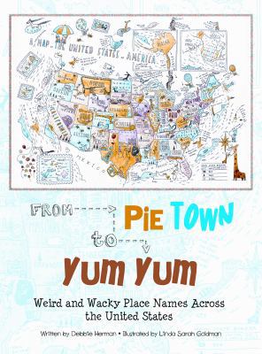 From Pie Town to Yum Yum: Weird and Wacky Place... 1935279793 Book Cover