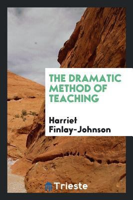 The Dramatic Method of Teaching 0649125258 Book Cover