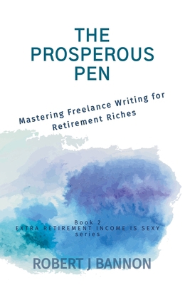 The Prosperous Pen: Mastering Freelance Writing... 1738260313 Book Cover