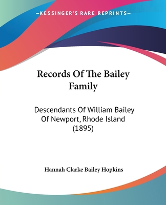 Records Of The Bailey Family: Descendants Of Wi... 1120023114 Book Cover