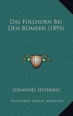 Das Fullhorn Bei Den Romern (1895) [German] 1169062369 Book Cover