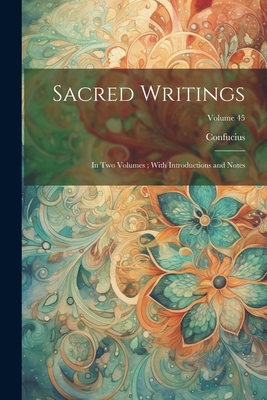 Sacred Writings: In Two Volumes; With Introduct... 1022511912 Book Cover