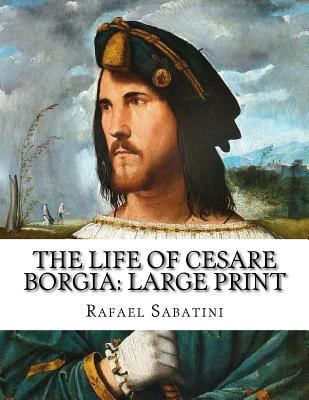 The Life of Cesare Borgia: Large Print 1725011891 Book Cover