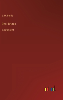 Dear Brutus: in large print 3368329995 Book Cover