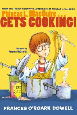 Phineas L. MacGuire . . . Gets Cooking! (From the 1481401017 Book Cover