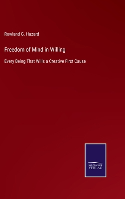Freedom of Mind in Willing: Every Being That Wi... 3375083297 Book Cover