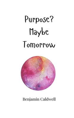 Purpose? Maybe Tomorrow 1805665421 Book Cover