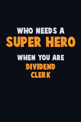 Who Need A SUPER HERO, When You Are Dividend Cl... 1670708365 Book Cover