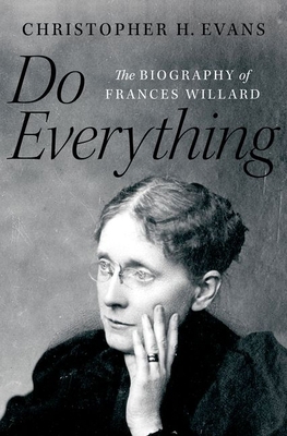 Do Everything: The Biography of Frances Willard 0190914076 Book Cover