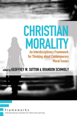 Christian Morality: An Interdisciplinary Framew... 1498204767 Book Cover