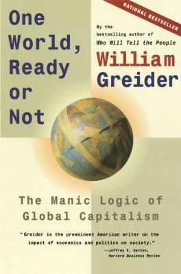 One World, Ready or Not: The Manic Logic of Glo... 0684835541 Book Cover