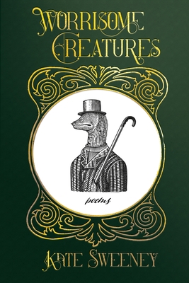 Worrisome Creatures: Poems 1948692821 Book Cover