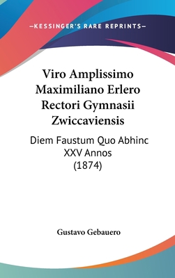 Viro Amplissimo Maximiliano Erlero Rectori Gymn... [Latin] 1162439750 Book Cover