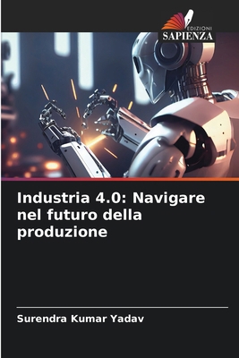 Industria 4.0: Navigare nel futuro della produz... [Italian] 6207337964 Book Cover