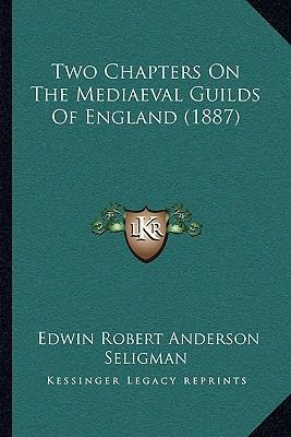 Two Chapters On The Mediaeval Guilds Of England... 1165760886 Book Cover