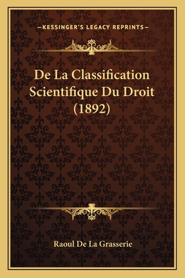 De La Classification Scientifique Du Droit (1892) [French] 1167637410 Book Cover