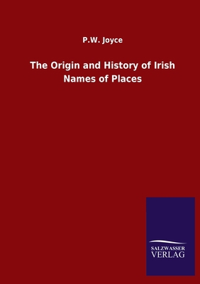 The Origin and History of Irish Names of Places 3846051063 Book Cover