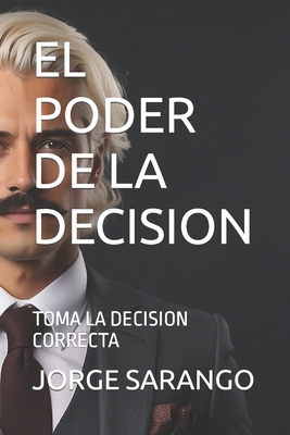 El Poder de la Decision: Toma La Decision Correcta [Spanish] B0CNH8QFGX Book Cover