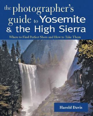 A Photographer's Guide to Yosemite & the High S... 0881507628 Book Cover