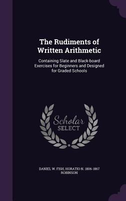 The Rudiments of Written Arithmetic: Containing... 1356175112 Book Cover