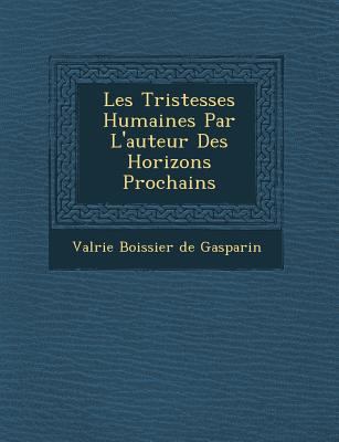 Les Tristesses Humaines Par L'Auteur Des Horizo... [French] 124994614X Book Cover