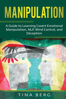 Manipulation: A Guide to Learning Covert Emotio... 1087870836 Book Cover