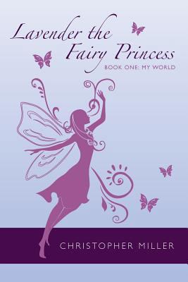 Lavender the Fairy Princess: Book One: My World 1482069962 Book Cover