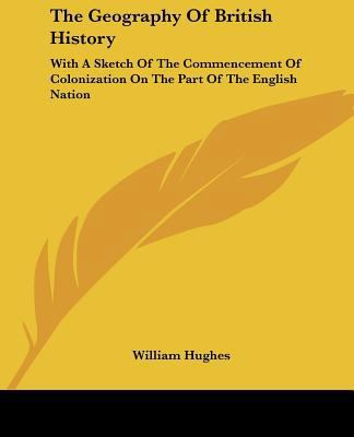The Geography Of British History: With A Sketch... 1432681664 Book Cover
