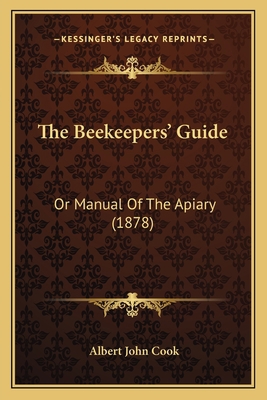 The Beekeepers' Guide: Or Manual Of The Apiary ... 1165798530 Book Cover