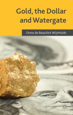 Gold, the Dollar and Watergate: How a Political... 1137471352 Book Cover