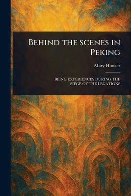 Behind the Scenes in Peking 1023527383 Book Cover