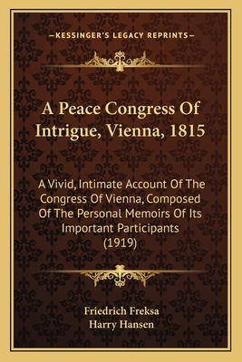 A Peace Congress Of Intrigue, Vienna, 1815: A V... 1164542311 Book Cover