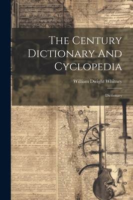 The Century Dictionary And Cyclopedia: Dictionary 1021248649 Book Cover