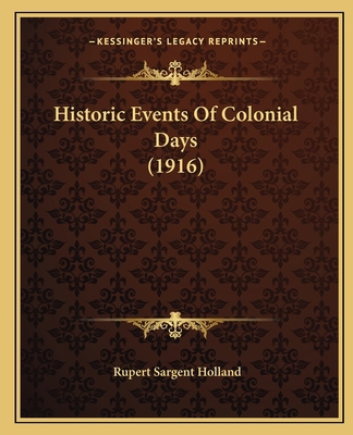 Historic Events Of Colonial Days (1916) 1164184792 Book Cover