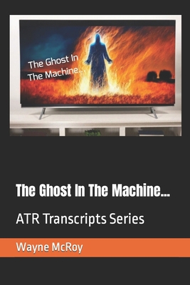 The Ghost In The Machine...: ATR Transcripts Se... B0CLZ6BPV1 Book Cover