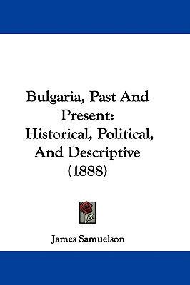 Bulgaria, Past And Present: Historical, Politic... 1104069415 Book Cover