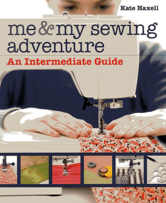 Me & My Sewing Adventure: An Intermediate Guide 1607058766 Book Cover