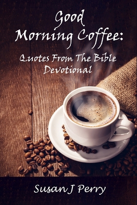 Good Morning Coffee: Quotes from the Bible Devo... B0GYV68VSX Book Cover
