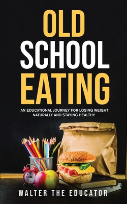 Old School Eating: An Educational Journey for L... 108811718X Book Cover