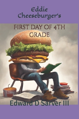 Eddie Cheeseburger's: First Day of 4th Grade B0DBRHPZL4 Book Cover