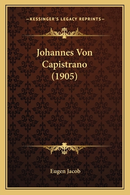 Johannes Von Capistrano (1905) [German] 1165549638 Book Cover