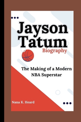 Jayson Tatum: The Making of a Modern NBA Superstar B0DC6SB788 Book Cover