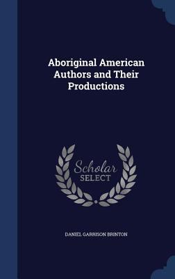 Aboriginal American Authors and Their Productions 1298890667 Book Cover